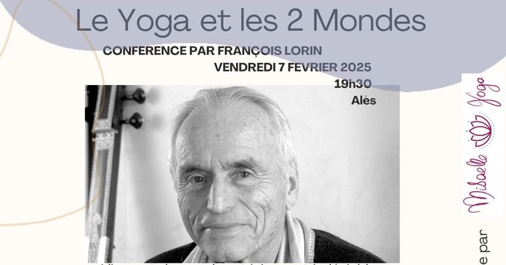 Le yoga et les 2 Mondes. Conférence de F. Lorin. Vendredi 7 février 2025. Alès