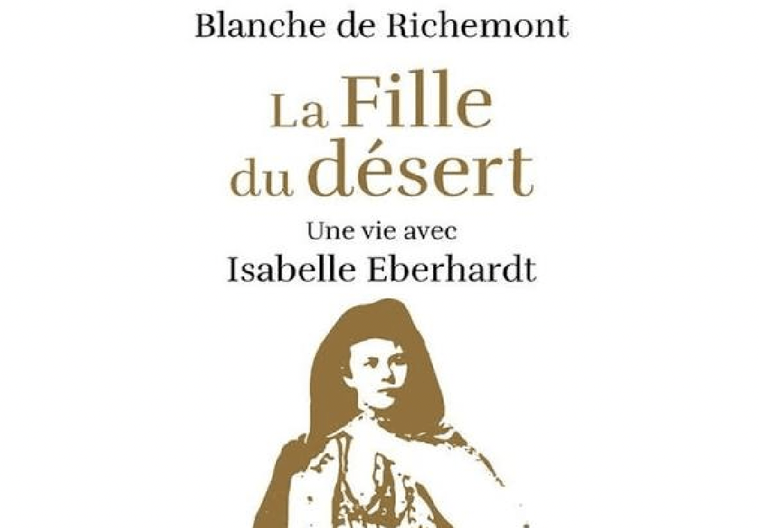 La fille du désert, une vie avec Isabelle Eberhardt.
